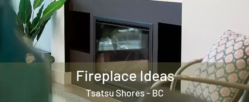 Fireplace Ideas Tsatsu Shores - BC