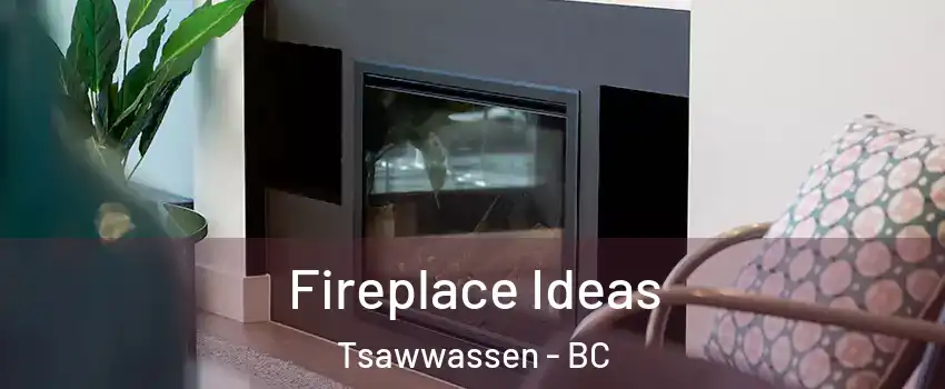 Fireplace Ideas Tsawwassen - BC