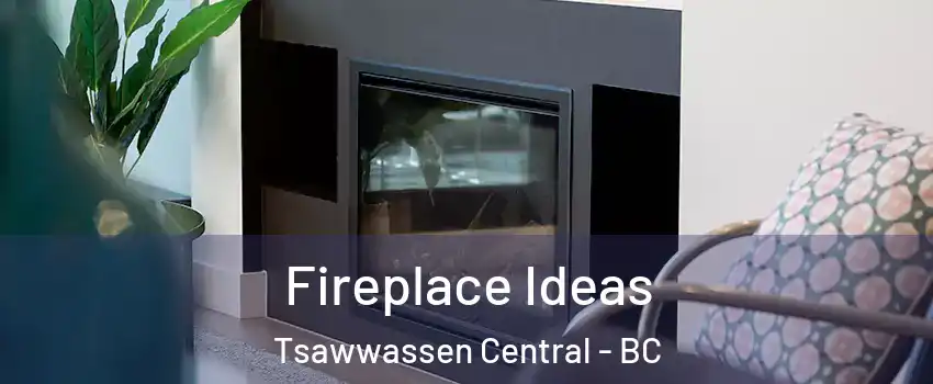 Fireplace Ideas Tsawwassen Central - BC
