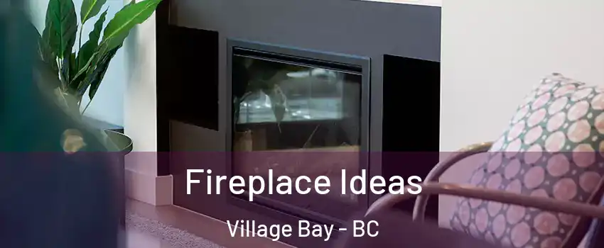 Fireplace Ideas Village Bay - BC