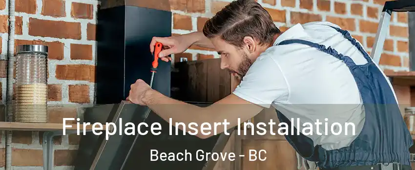 Fireplace Insert Installation Beach Grove - BC