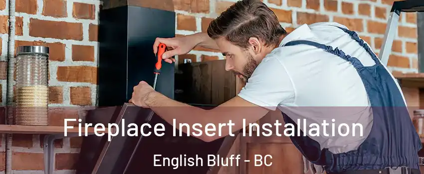 Fireplace Insert Installation English Bluff - BC