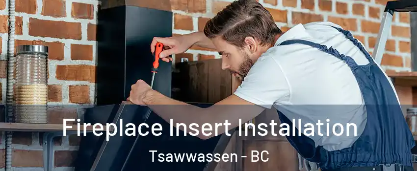 Fireplace Insert Installation Tsawwassen - BC