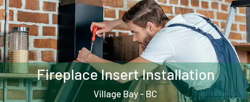 Fireplace Insert Installation Village Bay - BC