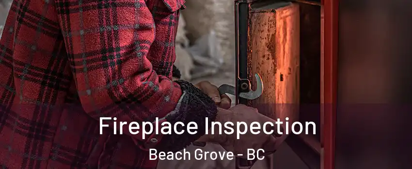 Fireplace Inspection Beach Grove - BC
