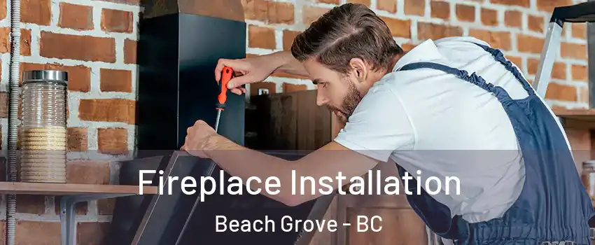 Fireplace Installation Beach Grove - BC