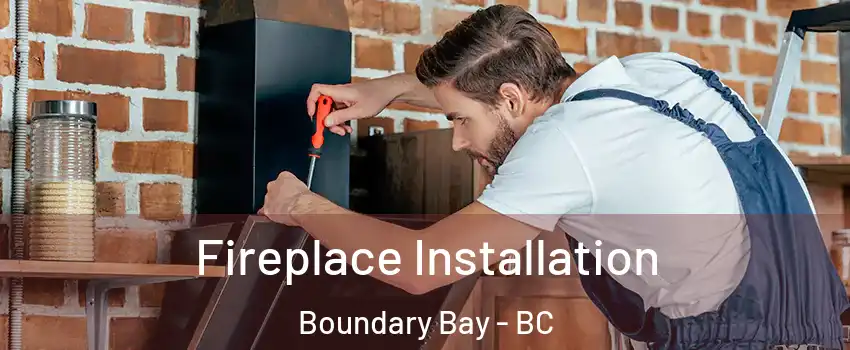 Fireplace Installation Boundary Bay - BC