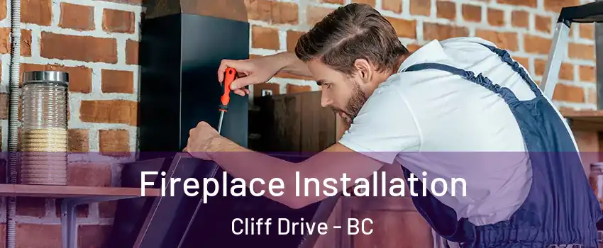 Fireplace Installation Cliff Drive - BC