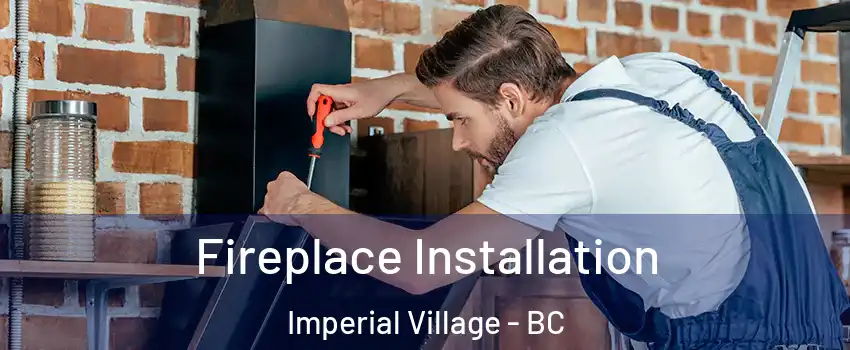 Fireplace Installation Imperial Village - BC