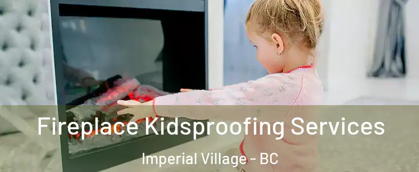 Fireplace Kidsproofing Services Imperial Village - BC