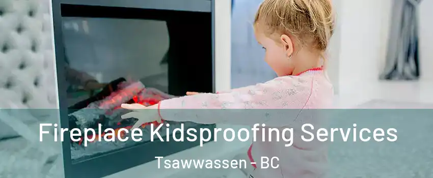 Fireplace Kidsproofing Services Tsawwassen - BC