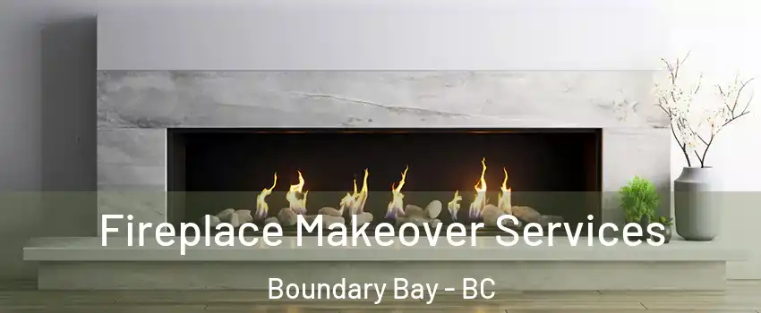 Fireplace Makeover Services Boundary Bay - BC
