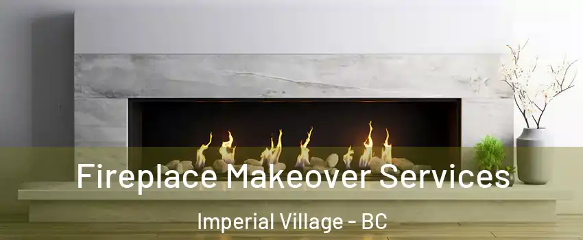 Fireplace Makeover Services Imperial Village - BC