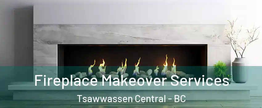 Fireplace Makeover Services Tsawwassen Central - BC