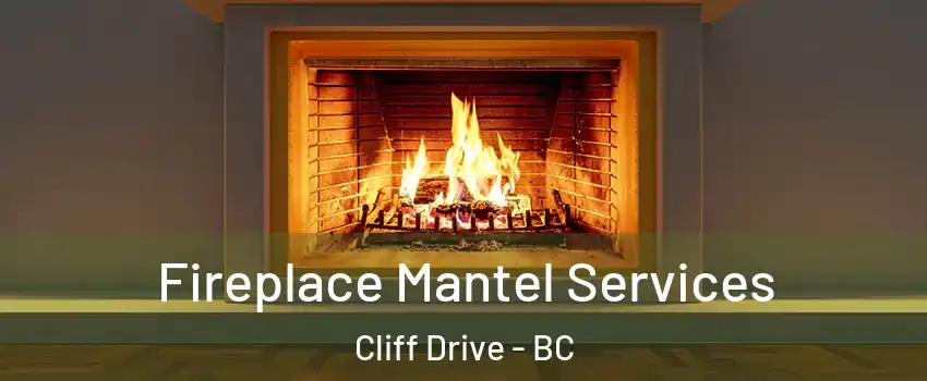 Fireplace Mantel Services Cliff Drive - BC