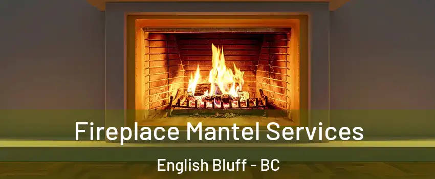 Fireplace Mantel Services English Bluff - BC