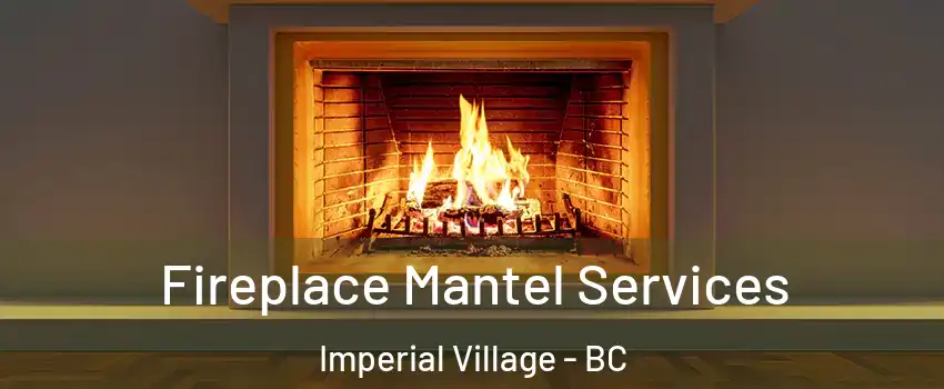 Fireplace Mantel Services Imperial Village - BC