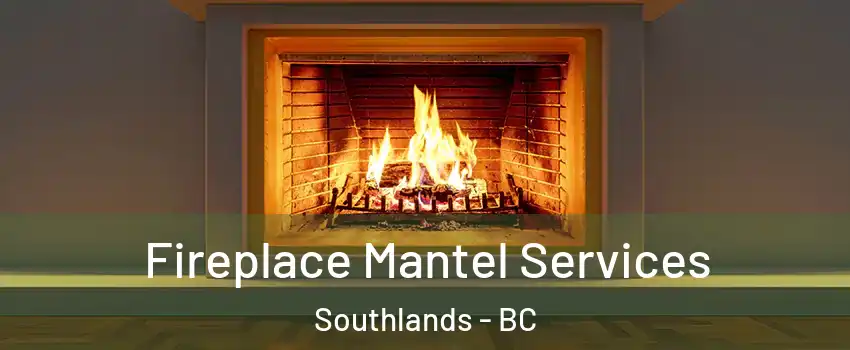 Fireplace Mantel Services Southlands - BC