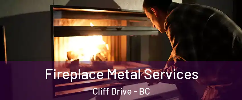 Fireplace Metal Services Cliff Drive - BC