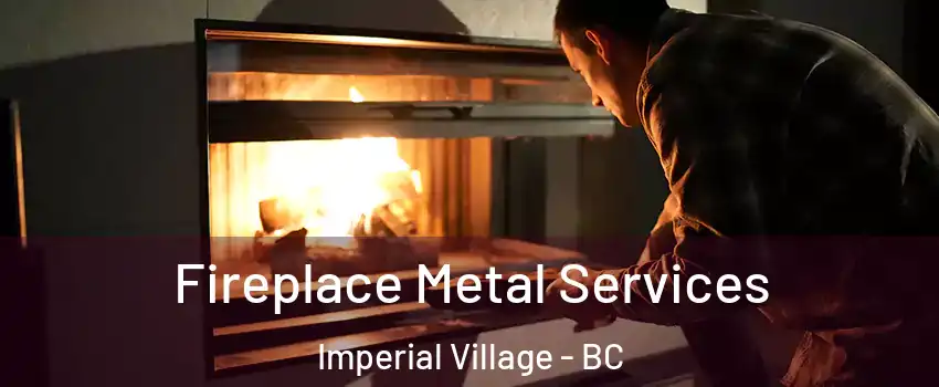 Fireplace Metal Services Imperial Village - BC