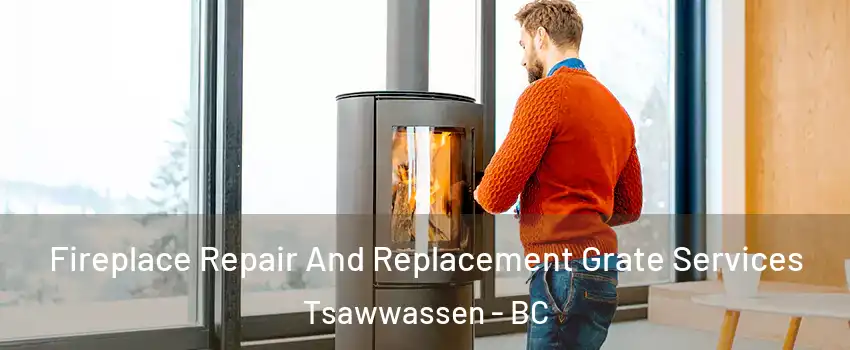 Fireplace Repair And Replacement Grate Services Tsawwassen - BC