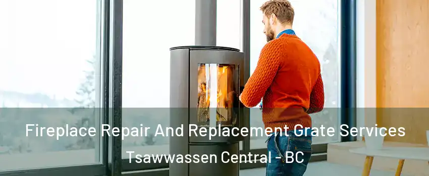 Fireplace Repair And Replacement Grate Services Tsawwassen Central - BC