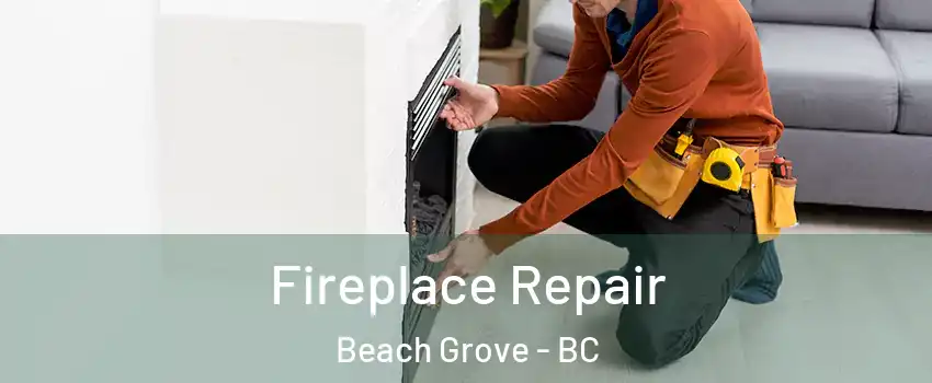 Fireplace Repair Beach Grove - BC