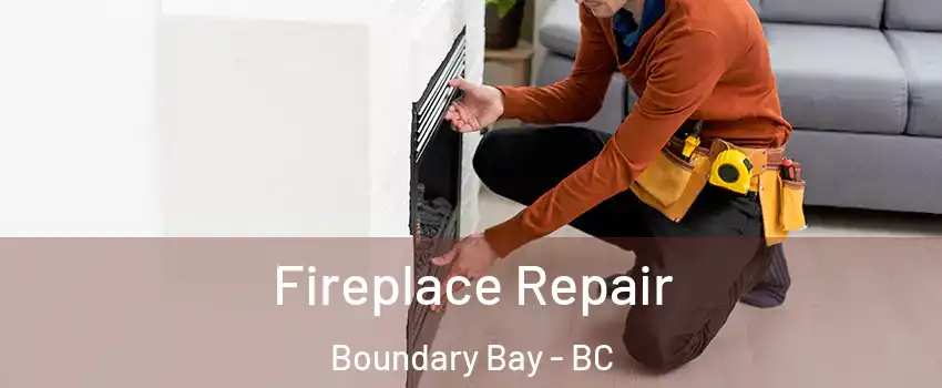  Fireplace Repair Boundary Bay - BC
