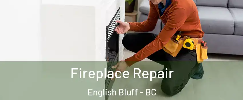 Fireplace Repair English Bluff - BC
