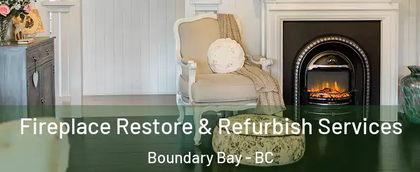 Fireplace Restore & Refurbish Services Boundary Bay - BC