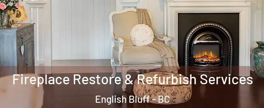 Fireplace Restore & Refurbish Services English Bluff - BC