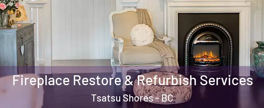 Fireplace Restore & Refurbish Services Tsatsu Shores - BC