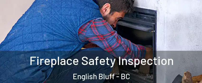 Fireplace Safety Inspection English Bluff - BC