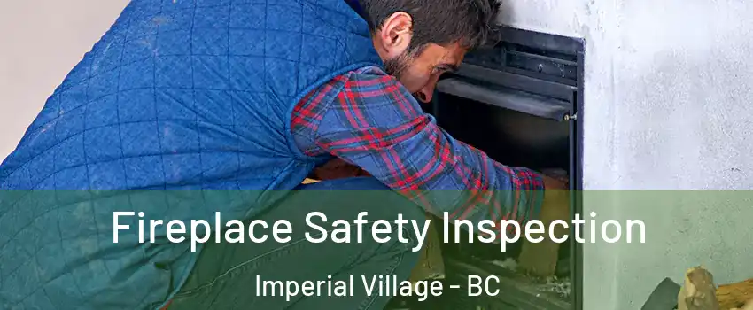 Fireplace Safety Inspection Imperial Village - BC