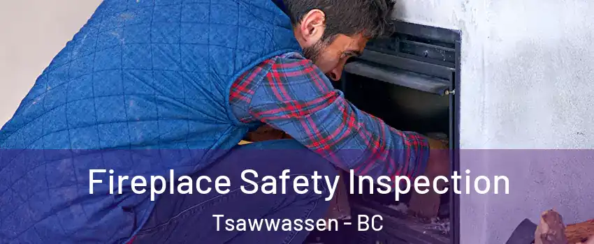 Fireplace Safety Inspection Tsawwassen - BC