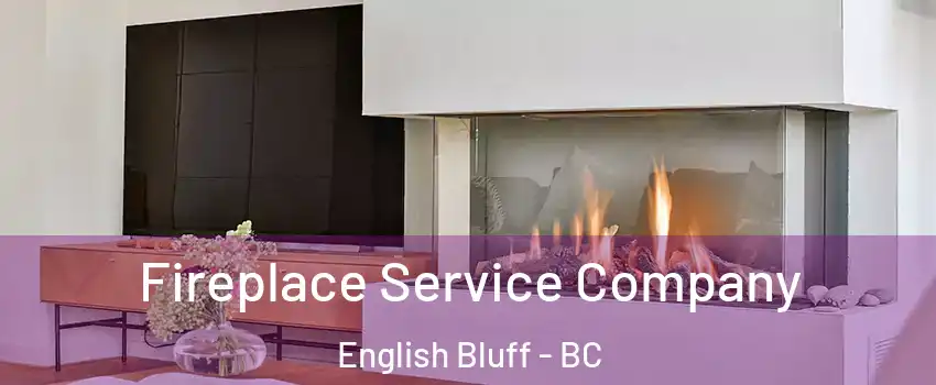 Fireplace Service Company English Bluff - BC
