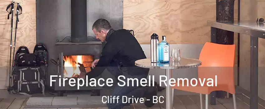 Fireplace Smell Removal Cliff Drive - BC