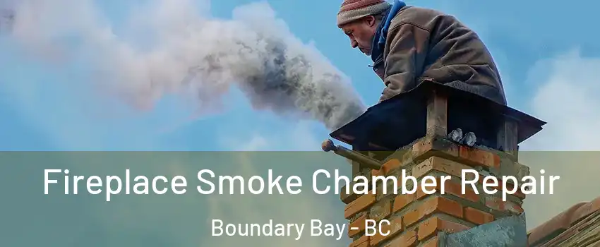 Fireplace Smoke Chamber Repair Boundary Bay - BC