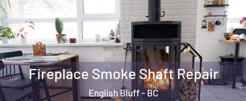  Fireplace Smoke Shaft Repair English Bluff - BC