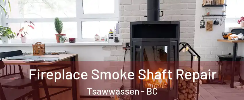 Fireplace Smoke Shaft Repair Tsawwassen - BC