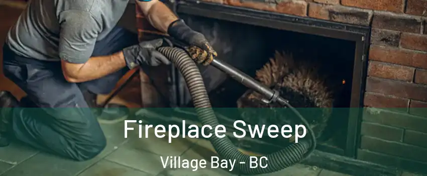  Fireplace Sweep Village Bay - BC