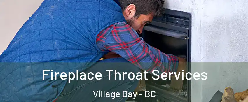 Fireplace Throat Services Village Bay - BC