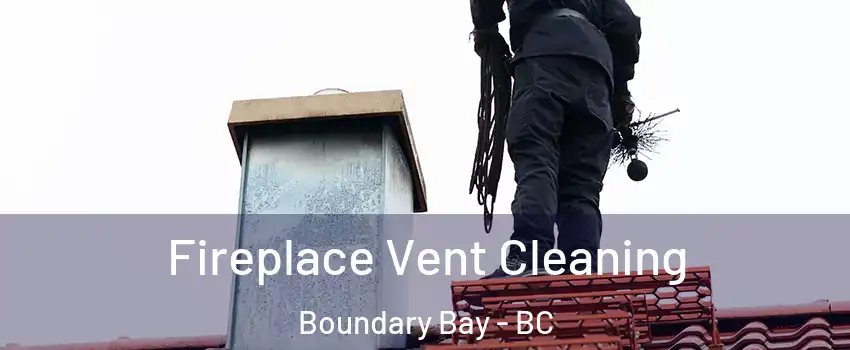Fireplace Vent Cleaning Boundary Bay - BC