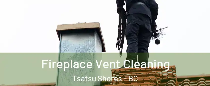 Fireplace Vent Cleaning Tsatsu Shores - BC