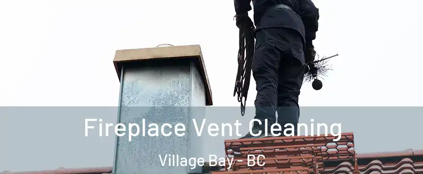 Fireplace Vent Cleaning Village Bay - BC