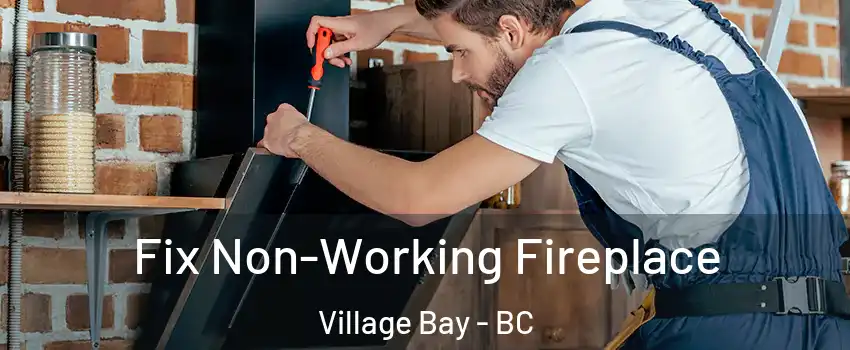 Fix Non-Working Fireplace Village Bay - BC