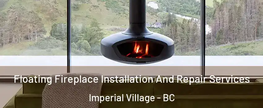 Floating Fireplace Installation And Repair Services Imperial Village - BC