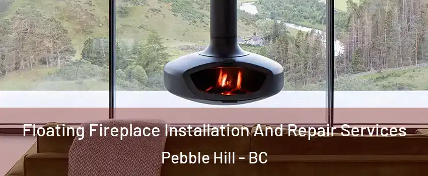  Floating Fireplace Installation And Repair Services Pebble Hill - BC