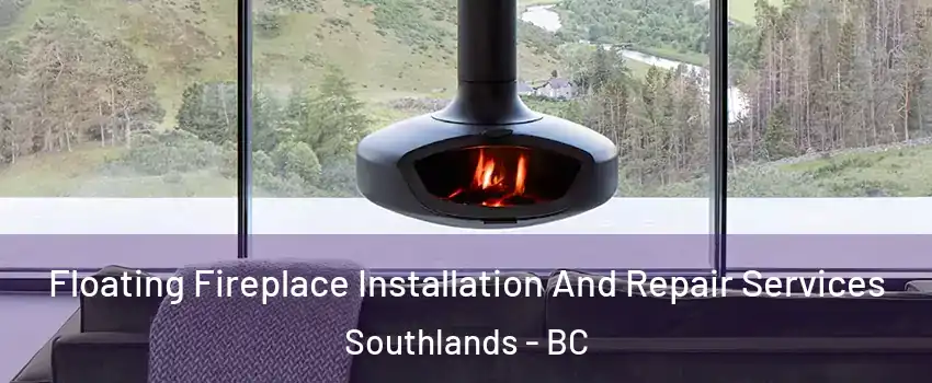 Floating Fireplace Installation And Repair Services Southlands - BC
