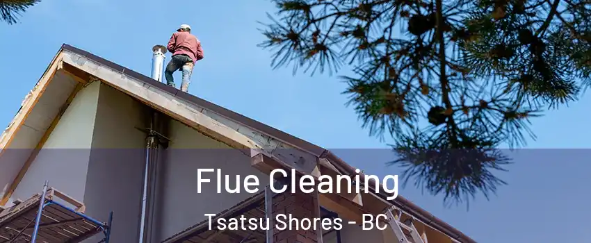 Flue Cleaning Tsatsu Shores - BC